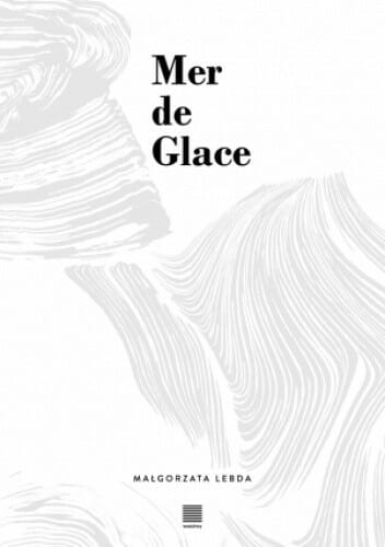Współczesna poezja bardzo kobieca 3gentlewoman - Poezja kobieca: M.Lebda, Mer de Glace, wyd. Warstwy 2021 r.
